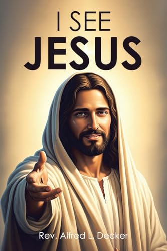 I SEE JESUS von Christian Faith Publishing