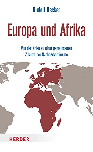 Europa und Afrika: Von der Krise zu einer gemeinsamen Zukunft der Nachbarkontinente Europa und Afrika: Von der Krise zu einer gemeinsamen Zukunft der Nachbarkontinente