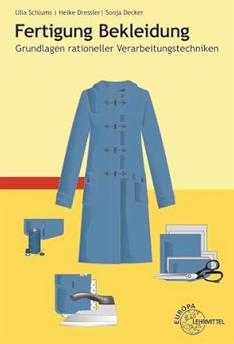 Fertigung Bekleidung: Grundlagen rationeller Verarbeitungstechniken von Europa Lehrmittel Verlag