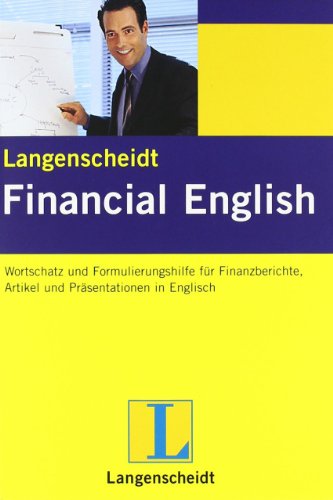 Langenscheidt Financial English: Wortschatz und Formulierungshilfe für Finanzberichte, Artikel und mündliche Präsentationen Langenscheidt Financial English: Wortschatz und Formulierungshilfe für Finanzberichte, Artikel und mündliche Präsentationen