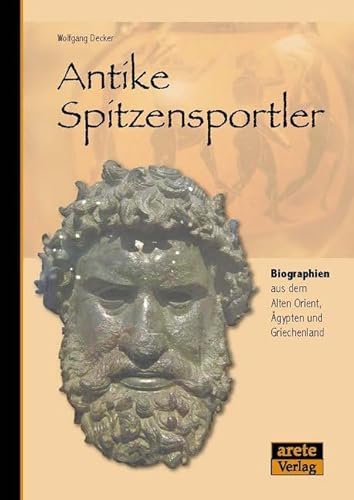 Antike Spitzensportler: Athletenbiographien aus dem Alten Orient, Ägypten und Griechenland