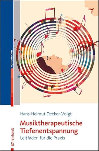 Musiktherapeutische Tiefenentspannung: Leitfaden für die Praxis von ERNST REINHARDT VERLAG