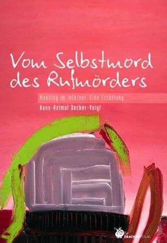 Vom Selbstmord des Rufmörders: Mobbing im Internet. Eine Erzählung (Bibliothek der Ermutigung)