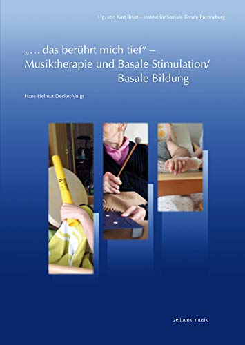 „...das berührt mich tief“ – Musiktherapie und Basale Stimulation/Basale Bildung: Eine Zusammenführung unter Einbeziehung therapeutischer ... von Viktor E. Frankl (zeitpunkt musik) von Dr Ludwig Reichert
