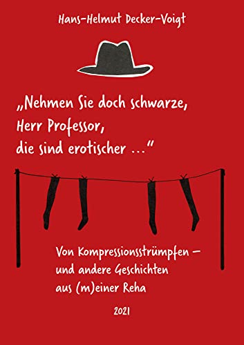 "...nehmen Sie doch schwarze, Herr Professor, die sind erotischer...": Von Kompressionsstrümpfen und andere Geschichten aus (m)einer Reha von Shaker Media GmbH