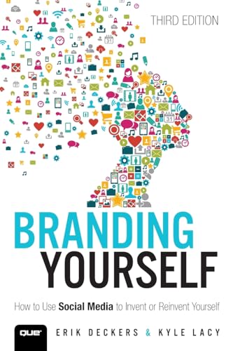 Branding Yourself: How to Use Social Media to Invent or Reinvent Yourself (Que Biz-Tech)