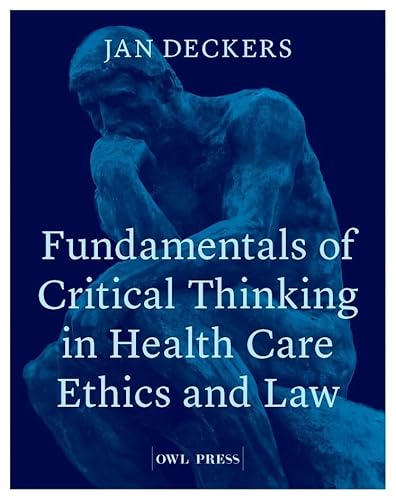 Fundamentals of Critical Thinking in Health Care Ethics and Law von Owl Press