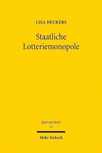 Staatliche Lotteriemonopole: Eine Untersuchung der Vereinbarkeit mit Unions- und Verfassungsrecht (Spiel und Recht, Band 11) von Mohr Siebeck