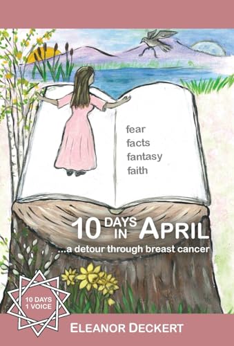 10 Days in April: ...a detour through breast cancer (10 Days - 1 Voice) von FriesenPress
