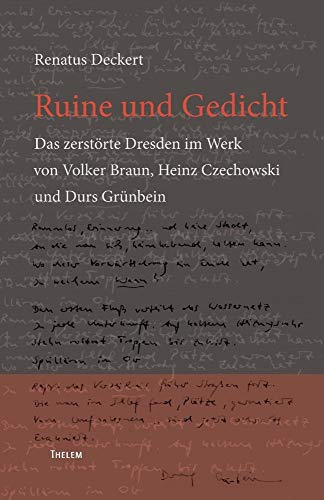 Ruine und Gedicht: Das zerstörte Dresden im Werk von Volker Braun, Heinz Czechowski und Durs Grünbein von w.e.b. Universittsverlag