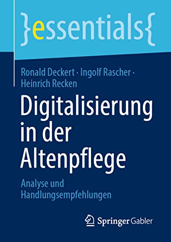Digitalisierung in der Altenpflege: Analyse und Handlungsempfehlungen (essentials) von Springer Gabler