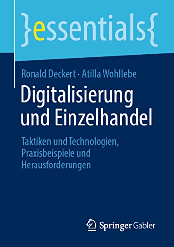 Digitalisierung und Einzelhandel: Taktiken und Technologien, Praxisbeispiele und Herausforderungen (essentials) von Springer Gabler