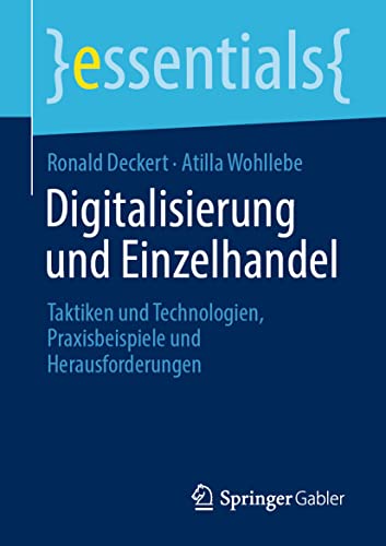 Digitalisierung und Einzelhandel: Taktiken und Technologien, Praxisbeispiele und Herausforderungen (essentials) von Springer
