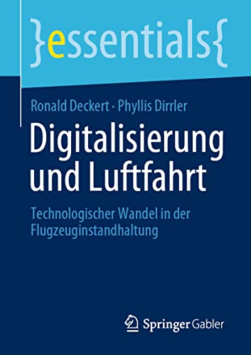 Digitalisierung und Luftfahrt: Technologischer Wandel in der Flugzeuginstandhaltung (essentials) von Springer