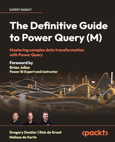 The Definitive Guide to Power Query (M): Mastering complex data transformation with Power Query von Packt Publishing