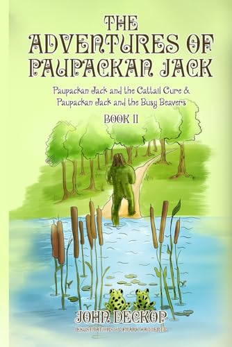 The Adventures of Paupackan Jack: Paupackan Jack and the Cattail Cure & Paupackan Jack and the Busy Beavers The Adventures of Paupackan Jack: Paupackan Jack and the Cattail Cure & Paupackan Jack and the Busy Beavers von AMZ Book Publishing Services