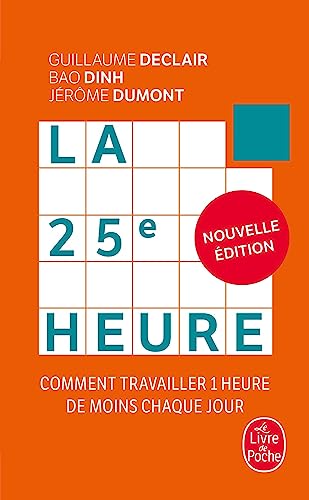 La 25e Heure (Nouvelle édition): Comment travailler 1 heure de moins chaque jour