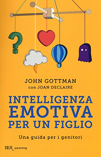 Intelligenza emotiva per un figlio. Una guida per i genitori (BUR Parenting)