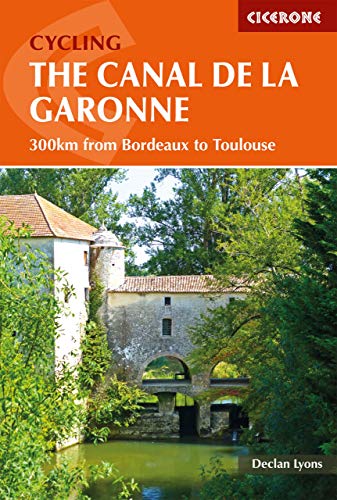 Cycling the Canal de la Garonne: From Bordeaux to Toulouse (Cicerone guidebooks)