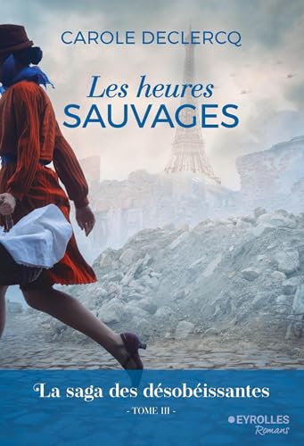 Les heures sauvages: La saga des désobéissantes (tome 3) von EYROLLES