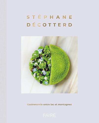 Stéphane Décotterd - Gastronomie entre lac et montagnes von FAVRE