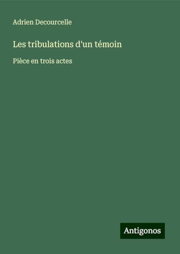 Les tribulations d'un témoin: Pièce en trois actes von Antigonos Verlag