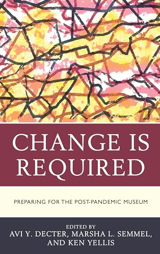 Change Is Required: Preparing for the Post-Pandemic Museum (American Association for State and Local History) von Rowman & Littlefield Publishers
