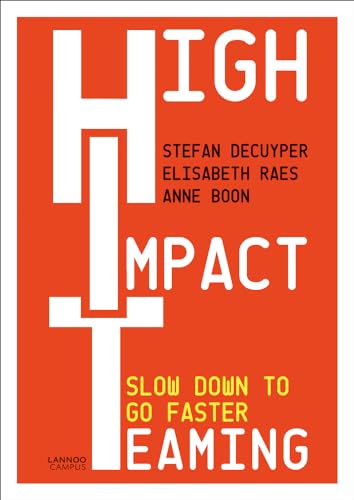 High Impact Teaming: Slow Down to Go Faster von Lannoo Publishers
