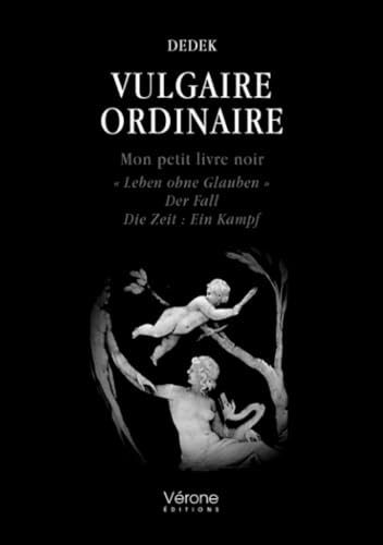 Vulgaire ordinaire: Mon petit livre noir « Leben ohne Glauben » Der Fall Die Zeit : Ein Kampf von VERONE
