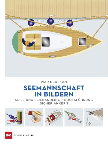Seemannschaft in Bildern: Seile und Seilhandling – Bootsführung – sicher ankern von Delius Klasing Verlag