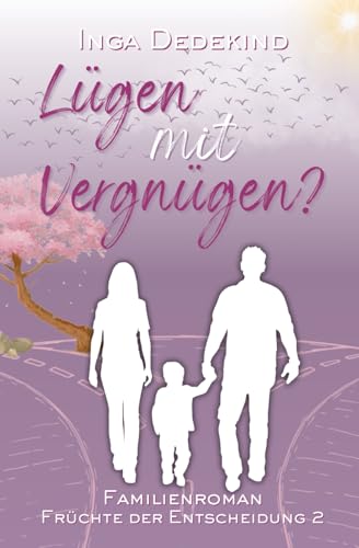 Lügen mit Vergnügen? Familienroman: Früchte der Entscheidung