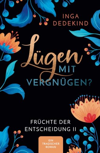 Lügen mit Vergnügen? Familienroman: Früchte der Entscheidung von Inga Dedekind