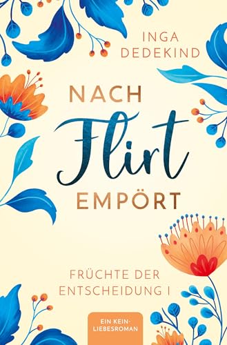 Nach Flirt empört: Ein Kein-Liebesroman - Früchte der Entscheidung 1 von tolino media