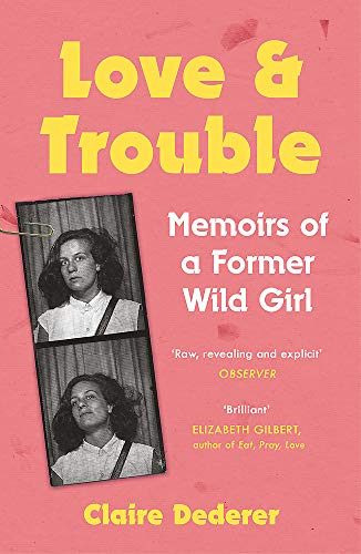 Love and Trouble: Memoirs of a Former Wild Girl von Tinder Press