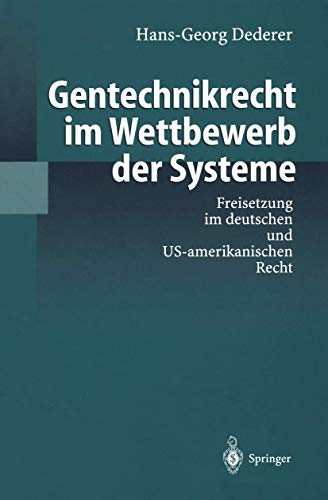 Gentechnikrecht im Wettbewerb der Systeme: Freisetzung Im Deutschen Und Us-Amerikanischen Recht von Springer