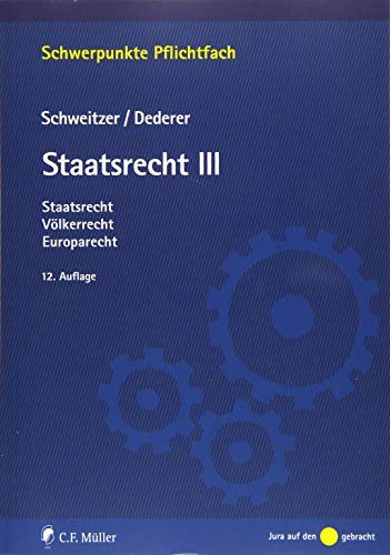 Staatsrecht III: Staatsrecht, Völkerrecht, Europarecht (Schwerpunkte Pflichtfach)