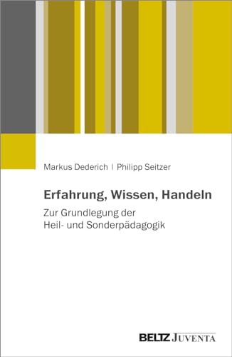 Erfahrung, Wissen, Handeln: Zur Grundlegung der Heil- und Sonderpädagogik von Beltz Juventa