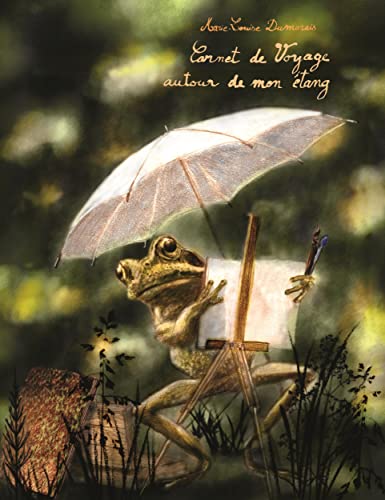 Carnet de voyage autour de mon étang: Le cahier naturaliste d'une grenouille