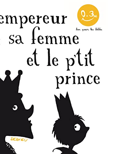 L'Empereur, sa femme et le p'tit prince: Bon pour les bébés von Seuil