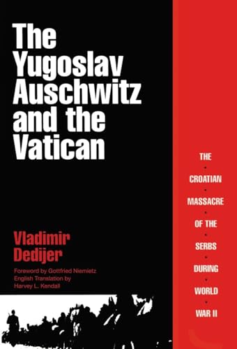 The Yugoslav Auschwitz and the Vatican: The Croatian Massacre of the Serbs During World War II