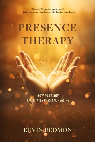 Presence Therapy: How God's Joy Facilitates Physical Healing von Throne Publishing Group
