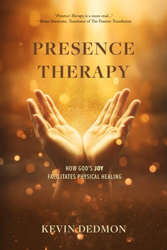 Presence Therapy: How God's Joy Facilitates Physical Healing von Throne Publishing Group