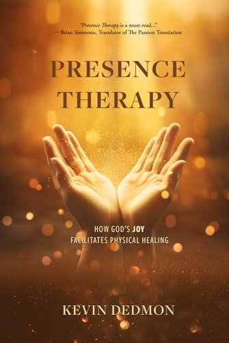 Presence Therapy: How God's Joy Facilitates Physical Healing von Independently published