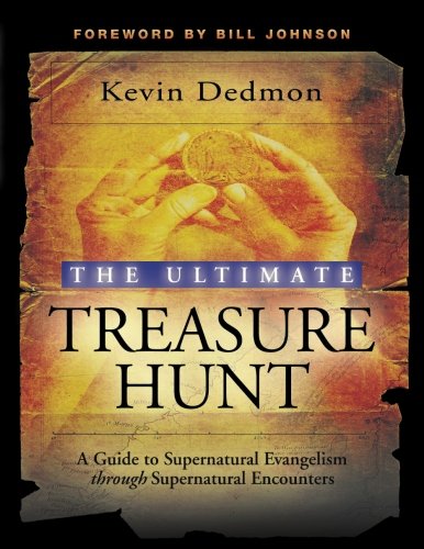 The Ultimate Treasure Hunt: A Guide to Supernatural Evangelism Through Supernatural Encounters The Ultimate Treasure Hunt: A Guide to Supernatural Evangelism Through Supernatural Encounters
