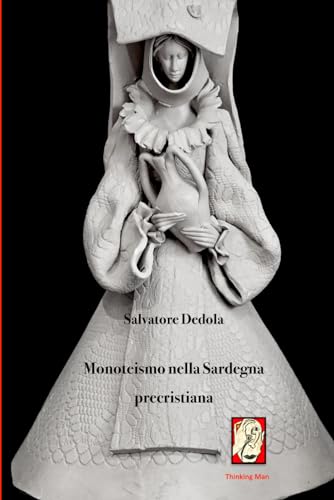 Monoteismo nella Sardegna Precristiana (Collana "Spacca-miti", Band 2) von Independently published