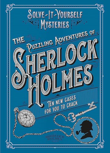 The Puzzling Adventures of Sherlock Holmes: Ten New Cases for You to Crack (Solve-it-Yourself Mysteries)