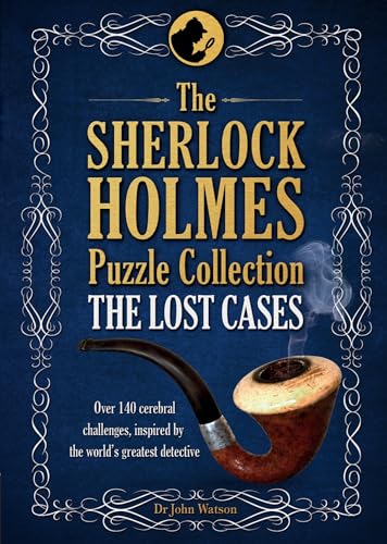 The Sherlock Holmes Puzzle Collection - The Lost Cases: 120 Cerebral Challenges The Sherlock Holmes Puzzle Collection - The Lost Cases: 120 Cerebral Challenges