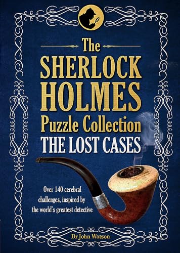 The Sherlock Holmes Puzzle Collection - The Lost Cases: 120 Cerebral Challenges