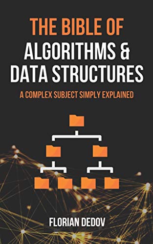 The Bible of Algorithms and Data Structures: A Complex Subject Simply Explained (Runtime Complexity, Big O Notation, Programming)