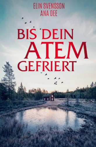 Bis dein Atem gefriert: Schweden-Krimi Bis dein Atem gefriert: Schweden-Krimi von epubli